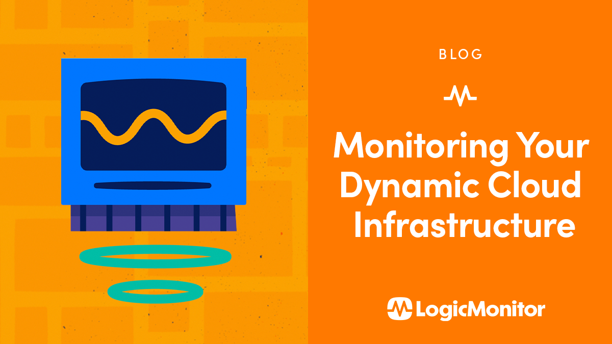 Monitoring Your Dynamic Cloud Infrastructure | LogicMonitor